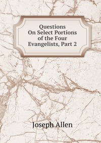 Questions On Select Portions of the Four Evangelists, Part 2