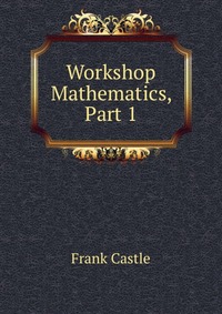 Workshop Mathematics, Part 1