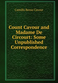 Count Cavour and Madame De Circourt: Some Unpublished Correspondence