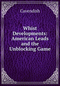 Whist Developments: American Leads and the Unblocking Game