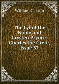 The Lyf of the Noble and Crysten Prynce: Charles the Grete, Issue 37