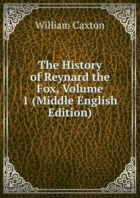 The History of Reynard the Fox, Volume 1 (Middle English Edition)