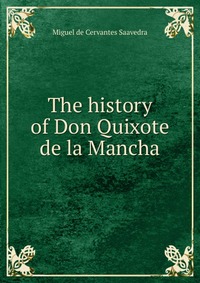 The history of Don Quixote de la Mancha