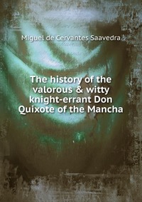 The history of the valorous & witty knight-errant Don Quixote of the Mancha