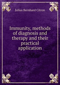 Immunity, methods of diagnosis and therapy and their practical application