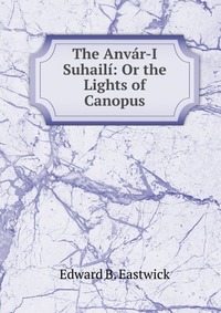 The Anvar-I Suhaili: Or the Lights of Canopus