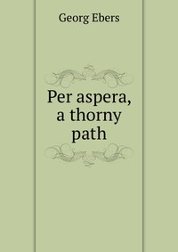 Per aspera, a thorny path