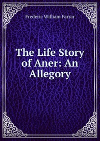 The Life Story of Aner: An Allegory