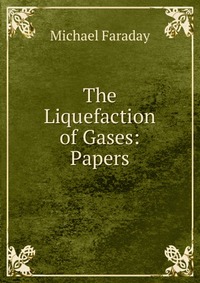 The Liquefaction of Gases: Papers