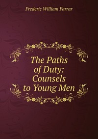 The Paths of Duty: Counsels to Young Men