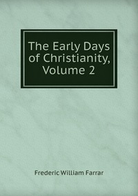 The Early Days of Christianity, Volume 2