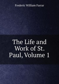 The Life and Work of St. Paul, Volume 1