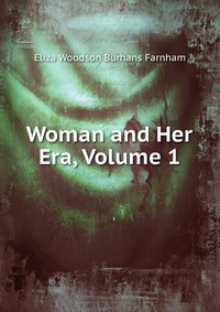 Woman and Her Era, Volume 1