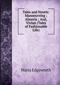 Tales and Novels: Manoeuvring ; Almeria ; And, Vivian (Tales of Fashionable Life)