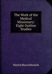 The Work of the Medical Missionary: Eight Outline Studies