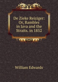 De Zieke Reiziger: Or, Rambles in Java and the Straits. in 1852