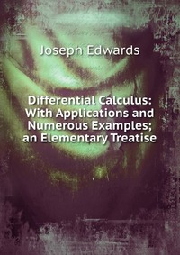 Differential Calculus: With Applications and Numerous Examples; an Elementary Treatise