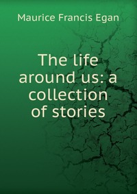 The life around us: a collection of stories