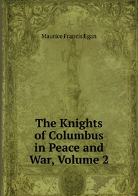 The Knights of Columbus in Peace and War, Volume 2