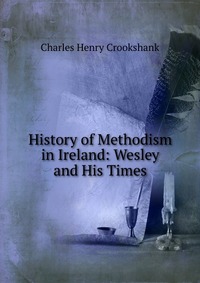 History of Methodism in Ireland: Wesley and His Times