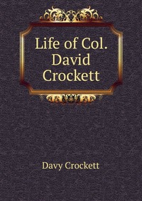 Life of Col. David Crockett