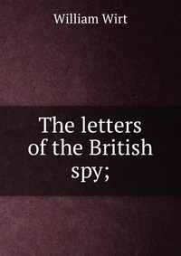 The letters of the British spy;