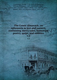 The Comic almanack; an ephemeris in jest and earnest, containing merry tales, humorous poetry, quips, and oddities