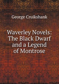 Waverley Novels: The Black Dwarf and a Legend of Montrose