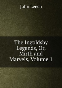 The Ingoldsby Legends, Or, Mirth and Marvels, Volume 1