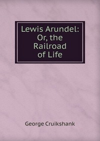 Lewis Arundel: Or, the Railroad of Life