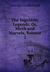 The Ingoldsby Legends; Or, Mirth and Marvels, Volume 2