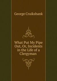 What Put My Pipe Out, Or, Incidents in the Life of a Clergyman