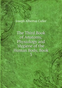 The Third Book of Anatomy, Physiology and Hygiene of the Human Body, Book 3