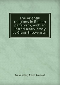 The oriental religions in Roman paganism; with an introductory essay by Grant Showerman