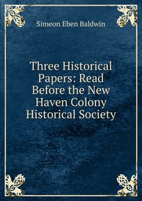 Three Historical Papers: Read Before the New Haven Colony Historical Society