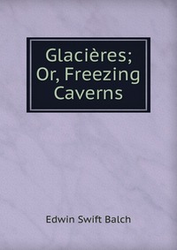 Glacieres; Or, Freezing Caverns