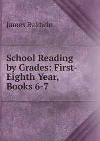 School Reading by Grades: First-Eighth Year, Books 6-7