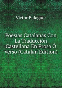 Poesias Catalanas Con La Traduccion Castellana En Prosa O Verso (Catalan Edition)