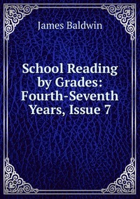 School Reading by Grades: Fourth-Seventh Years, Issue 7