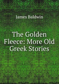 The Golden Fleece: More Old Greek Stories