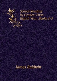 School Reading by Grades: First-Eighth Year, Books 4-5