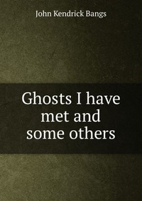 Ghosts I have met and some others