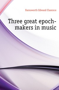 Three great epoch-makers in music