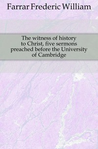 The witness of history to Christ, five sermons preached before the University of Cambridge