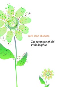 The romance of old Philadelphia