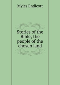 Stories of the Bible; the people of the chosen land