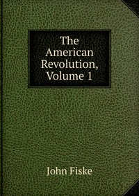 The American Revolution, Volume 1