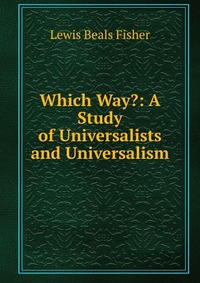 Which Way?: A Study of Universalists and Universalism