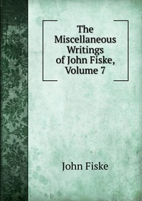 The Miscellaneous Writings of John Fiske, Volume 7