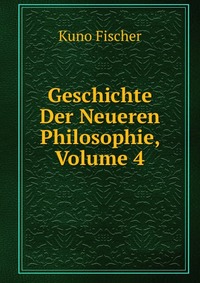 Geschichte Der Neueren Philosophie, Volume 4